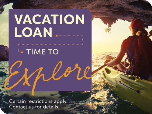 Vacation Loan. Time to explore. Certain restrictions apply. contact us for details.
